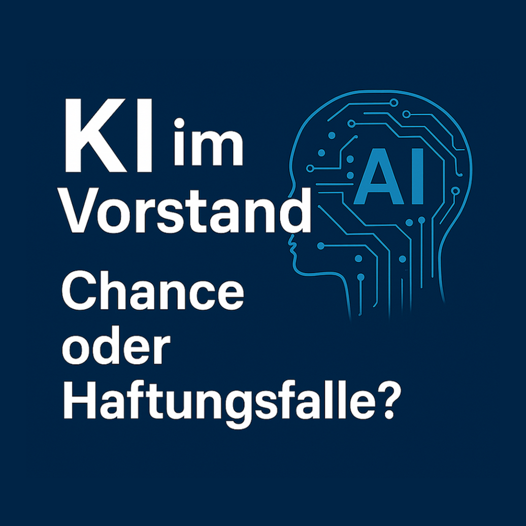 KI im Vorstand – Chance oder Haftungsfalle?