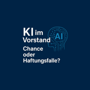 KI im Vorstand – Chance oder Haftungsfalle