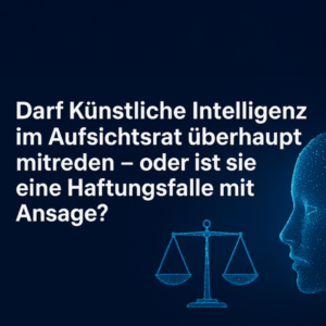 Künstliche Intelligenz im Aufsichtsrat